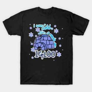 I WAS COLD SO I MADE AN IGLOO T-Shirt